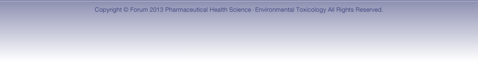 Copyright © Forum 2013 Pharmaceutical Health Science・Environmental Toxicology All Rights Reserved.
