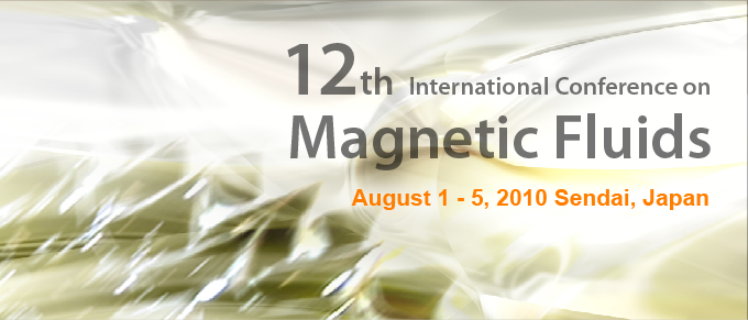 12th International Confence on Magnetic Fluids Aygust 1-5,2010 Sendai, Japan