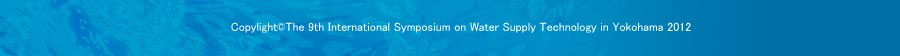 Copylight©The 9th International Symposium on Water Supply Technology in Yokohama 2012